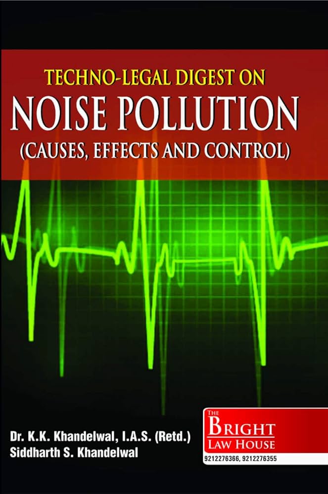 Techno-Legal Digest on Noise Pollution (Causes, Effects and Control)